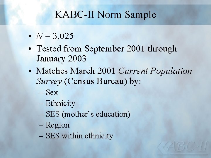 KABC-II Norm Sample • N = 3, 025 • Tested from September 2001 through
