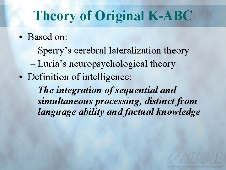 Theory of Original K-ABC • Based on: – Sperry’s cerebral lateralization theory – Luria’s