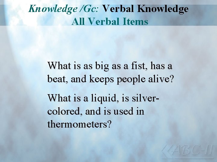 Knowledge /Gc: Verbal Knowledge All Verbal Items What is as big as a fist,