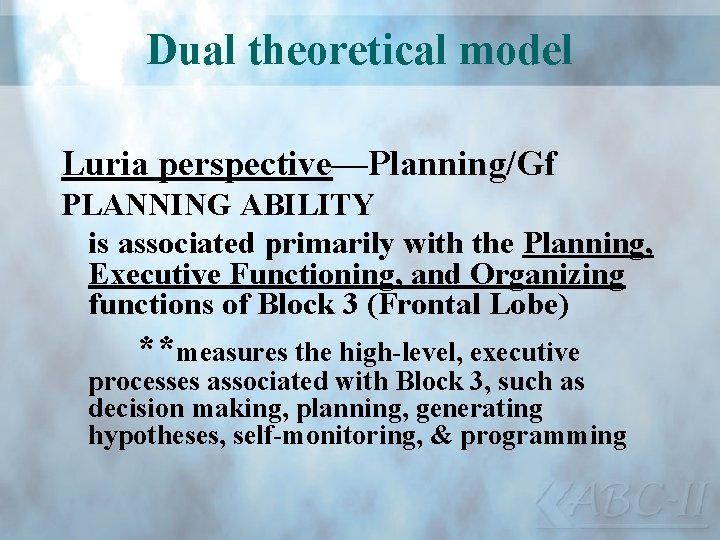 Dual theoretical model Luria perspective—Planning/Gf PLANNING ABILITY is associated primarily with the Planning, Executive