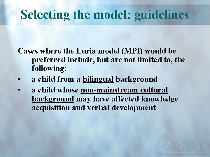 Selecting the model: guidelines Cases where the Luria model (MPI) would be preferred include,