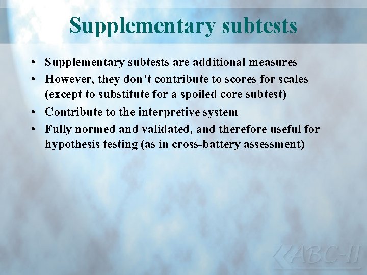 Supplementary subtests • Supplementary subtests are additional measures • However, they don’t contribute to