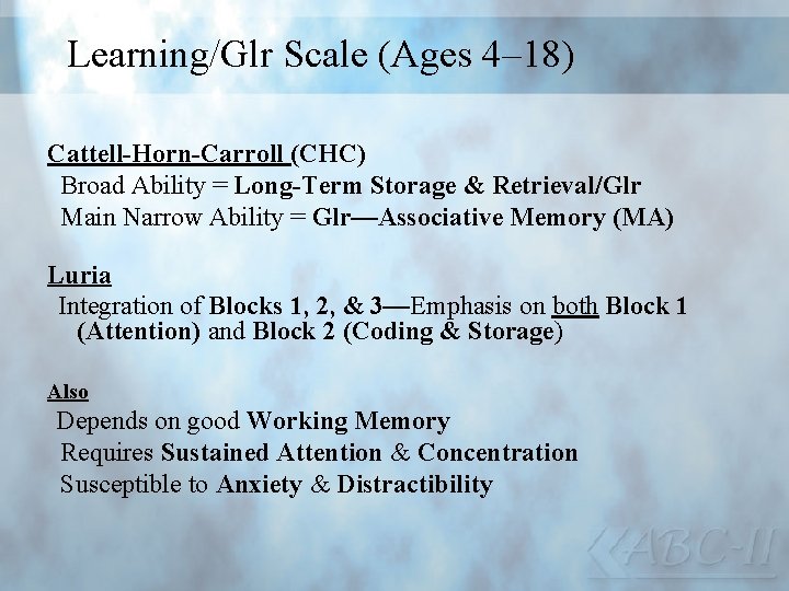 Learning/Glr Scale (Ages 4– 18) Cattell-Horn-Carroll (CHC) Broad Ability = Long-Term Storage & Retrieval/Glr