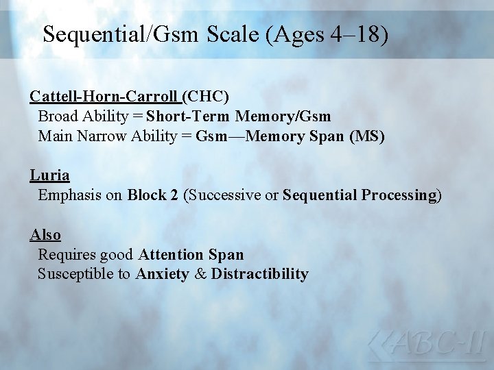 Sequential/Gsm Scale (Ages 4– 18) Cattell-Horn-Carroll (CHC) Broad Ability = Short-Term Memory/Gsm Main Narrow