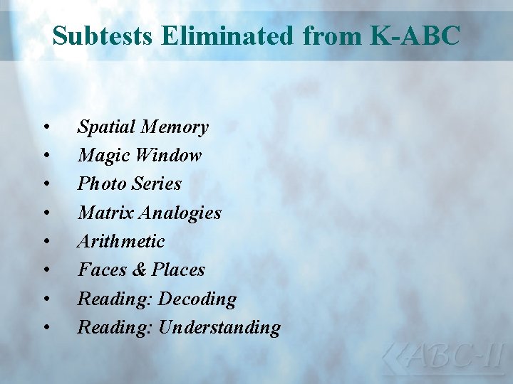 Subtests Eliminated from K-ABC • • Spatial Memory Magic Window Photo Series Matrix Analogies