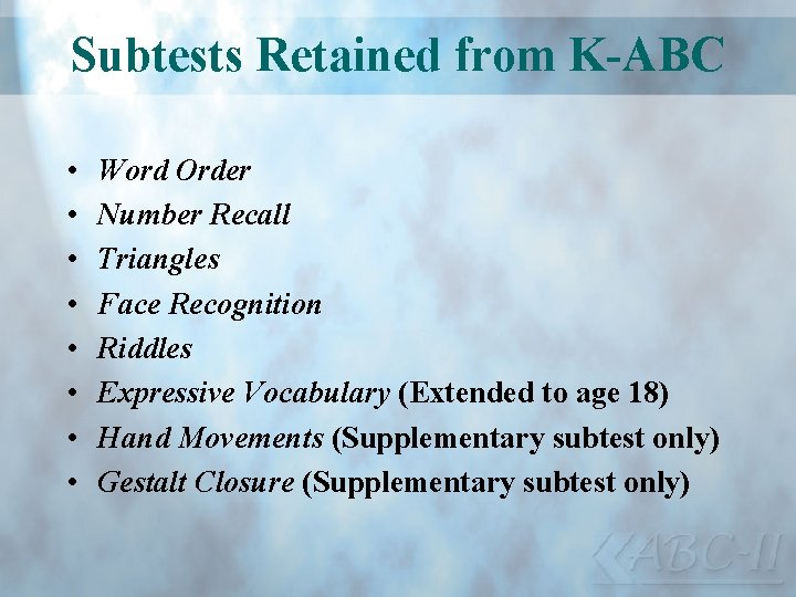 Subtests Retained from K-ABC • • Word Order Number Recall Triangles Face Recognition Riddles