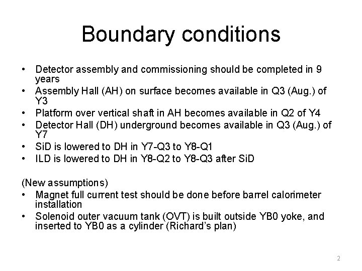 Boundary conditions • Detector assembly and commissioning should be completed in 9 years •