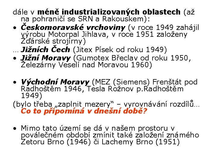 dále v méně industrializovaných oblastech (až na pohraničí se SRN a Rakouskem): • Českomoravské