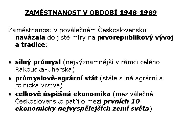 ZAMĚSTNANOST V OBDOBÍ 1948 -1989 Zaměstnanost v poválečném Československu navázala do jisté míry na