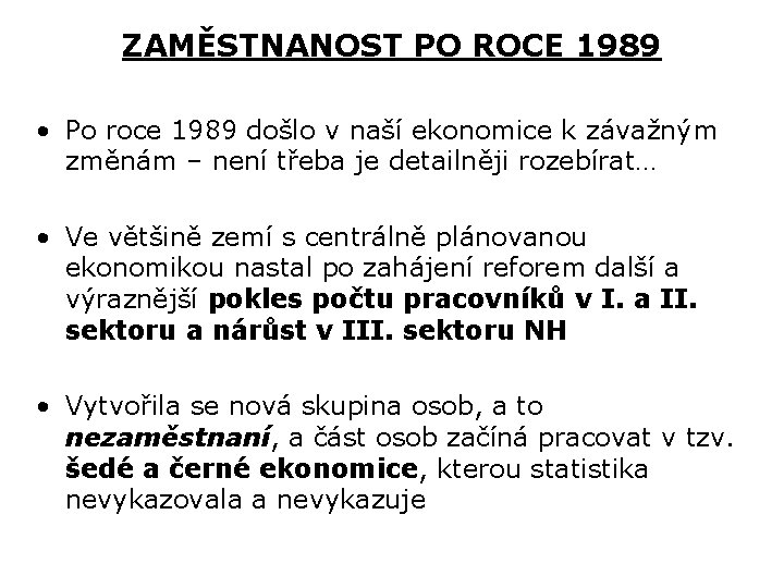 ZAMĚSTNANOST PO ROCE 1989 • Po roce 1989 došlo v naší ekonomice k závažným