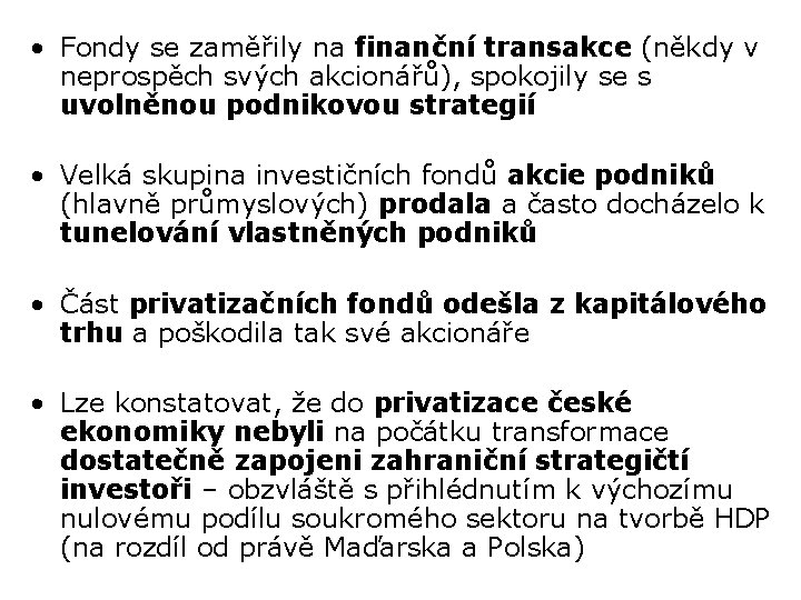  • Fondy se zaměřily na finanční transakce (někdy v neprospěch svých akcionářů), spokojily