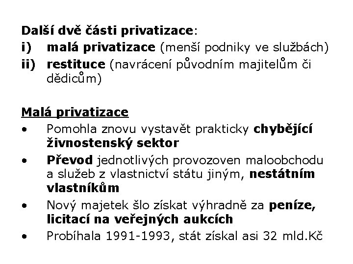 Další dvě části privatizace: i) malá privatizace (menší podniky ve službách) ii) restituce (navrácení