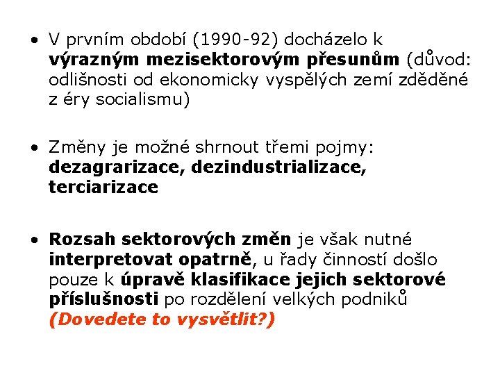  • V prvním období (1990 -92) docházelo k výrazným mezisektorovým přesunům (důvod: odlišnosti