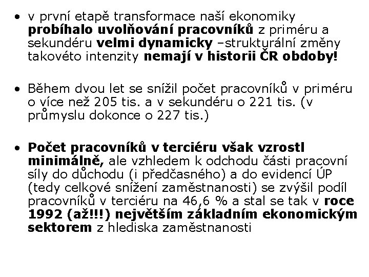  • v první etapě transformace naší ekonomiky probíhalo uvolňování pracovníků z priméru a