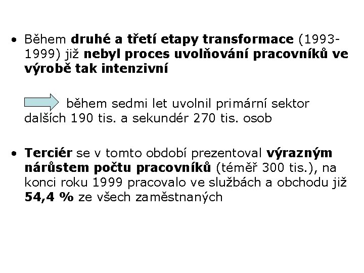  • Během druhé a třetí etapy transformace (19931999) již nebyl proces uvolňování pracovníků