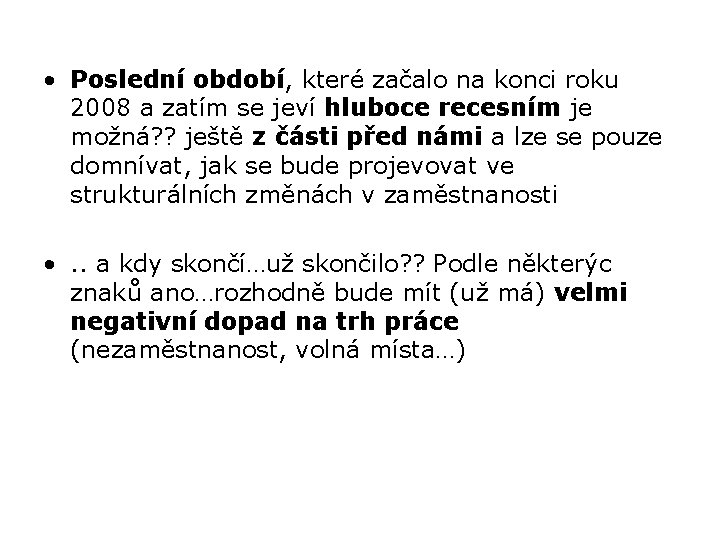  • Poslední období, které začalo na konci roku 2008 a zatím se jeví