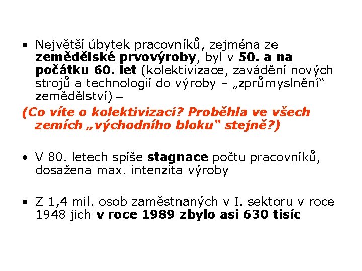  • Největší úbytek pracovníků, zejména ze zemědělské prvovýroby, byl v 50. a na