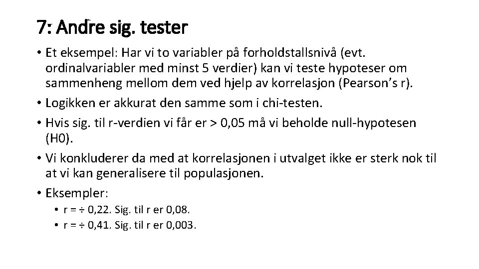 7: Andre sig. tester • Et eksempel: Har vi to variabler på forholdstallsnivå (evt.