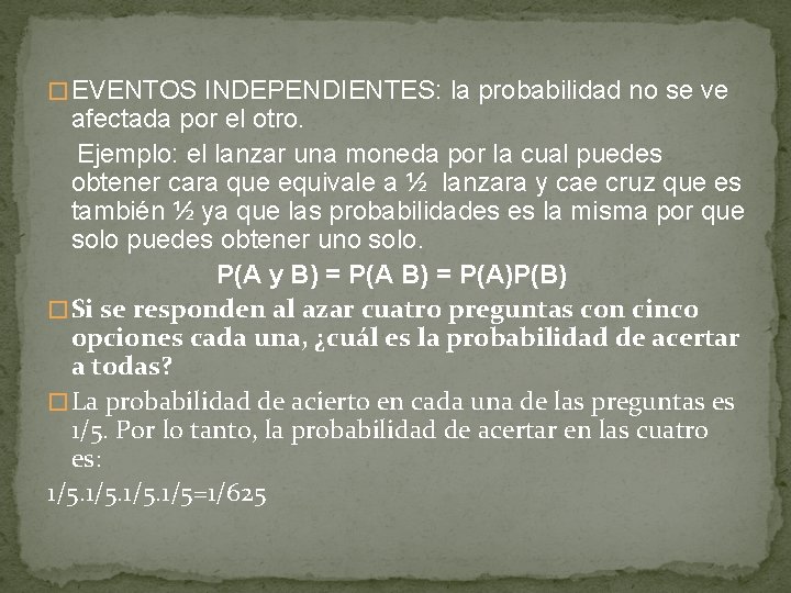 � EVENTOS INDEPENDIENTES: la probabilidad no se ve afectada por el otro. Ejemplo: el