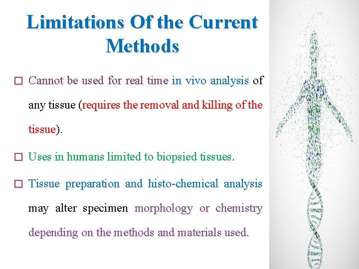 Limitations Of the Current Methods � Cannot be used for real time in vivo