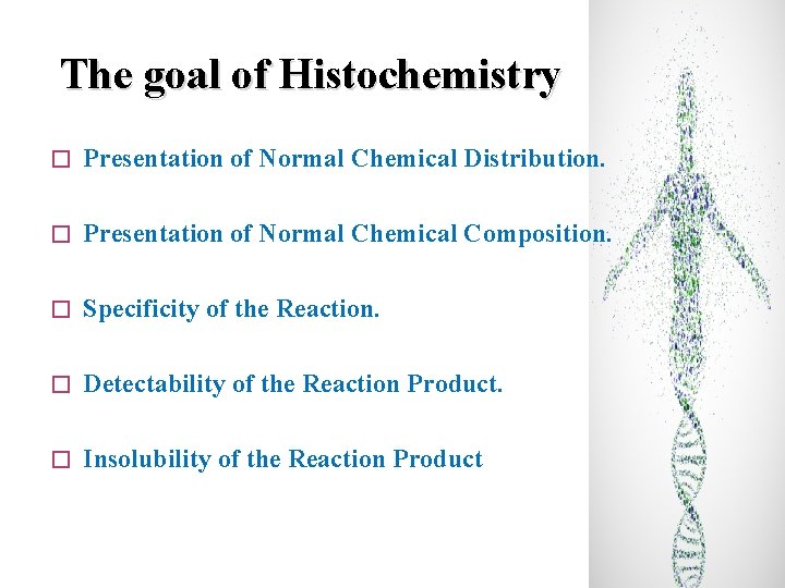 The goal of Histochemistry � Presentation of Normal Chemical Distribution. � Presentation of Normal