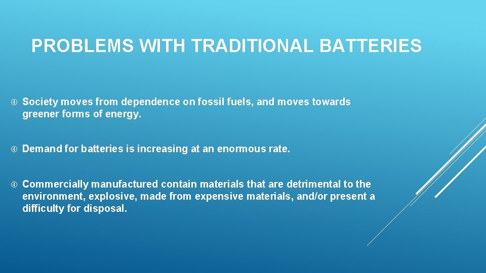 PROBLEMS WITH TRADITIONAL BATTERIES Society moves from dependence on fossil fuels, and moves towards