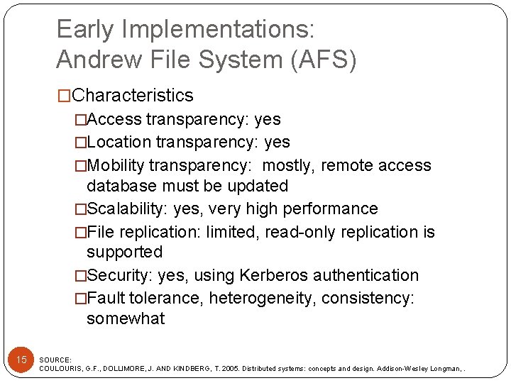 Early Implementations: Andrew File System (AFS) �Characteristics �Access transparency: yes �Location transparency: yes �Mobility