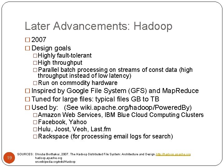 Later Advancements: Hadoop � 2007 � Design goals �Highly fault-tolerant �High throughput �Parallel batch