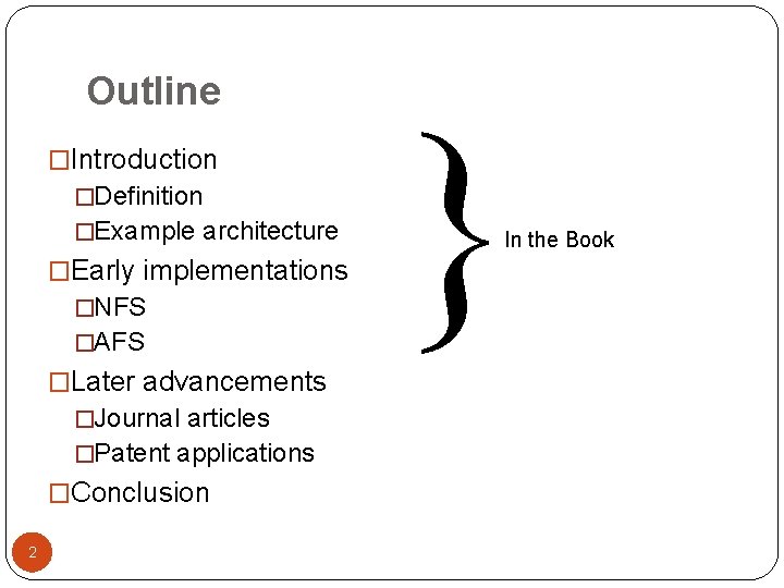 Outline �Introduction �Definition �Example architecture �Early implementations �NFS �AFS �Later advancements �Journal articles �Patent