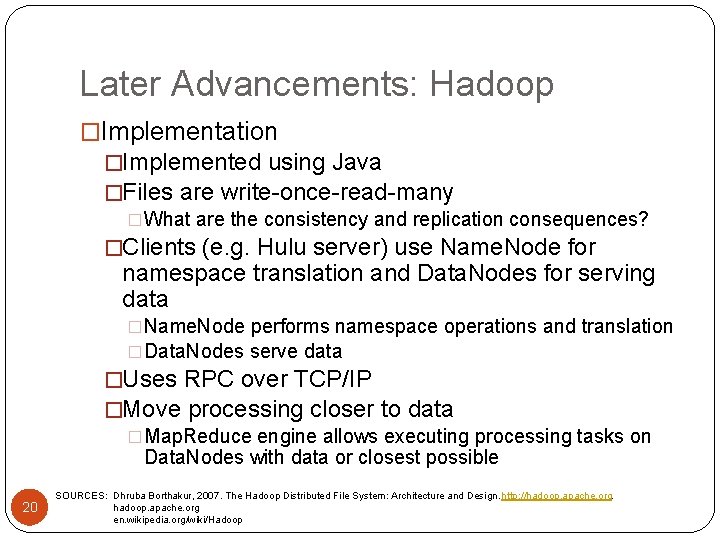 Later Advancements: Hadoop �Implementation �Implemented using Java �Files are write-once-read-many �What are the consistency