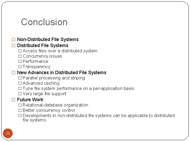 Conclusion � Non-Distributed File Systems � Access files over a distributed system � Concurrency