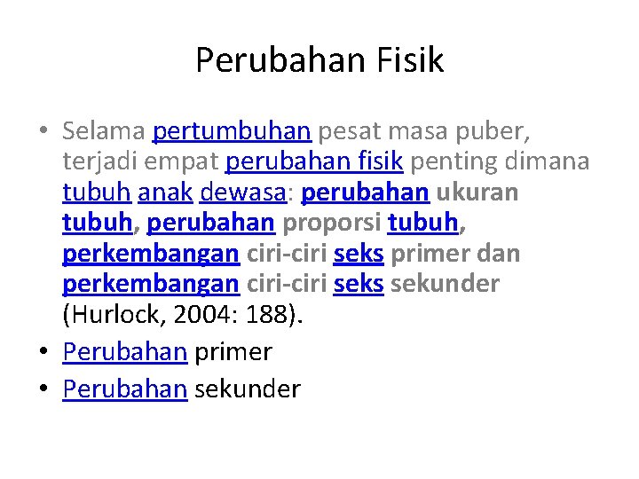 Perubahan Fisik • Selama pertumbuhan pesat masa puber, terjadi empat perubahan fisik penting dimana