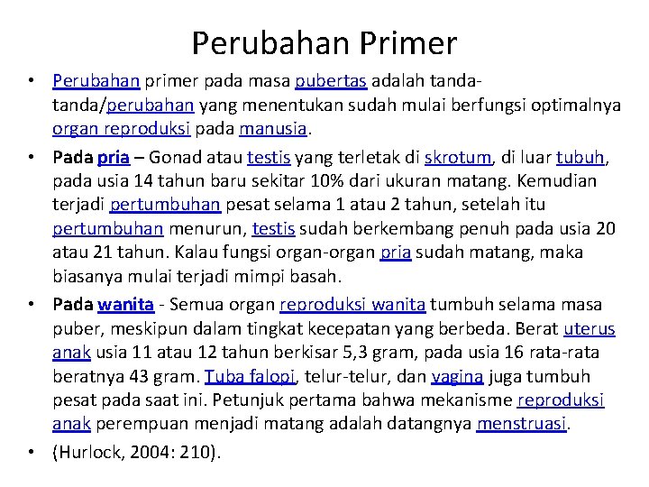 Perubahan Primer • Perubahan primer pada masa pubertas adalah tanda/perubahan yang menentukan sudah mulai