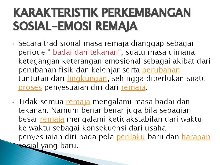 KARAKTERISTIK PERKEMBANGAN SOSIAL-EMOSI REMAJA • • Secara tradisional masa remaja dianggap sebagai periode “