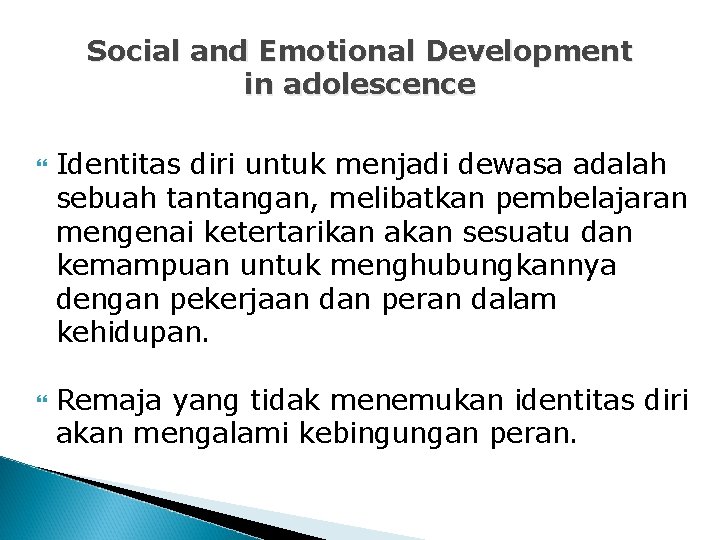 Social and Emotional Development in adolescence Identitas diri untuk menjadi dewasa adalah sebuah tantangan,