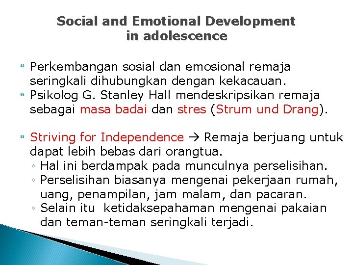 Social and Emotional Development in adolescence Perkembangan sosial dan emosional remaja seringkali dihubungkan dengan