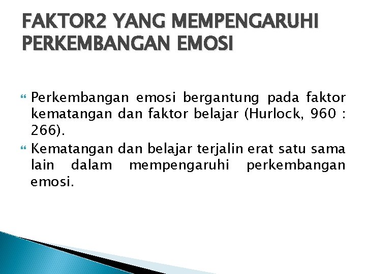 FAKTOR 2 YANG MEMPENGARUHI PERKEMBANGAN EMOSI Perkembangan emosi bergantung pada faktor kematangan dan faktor