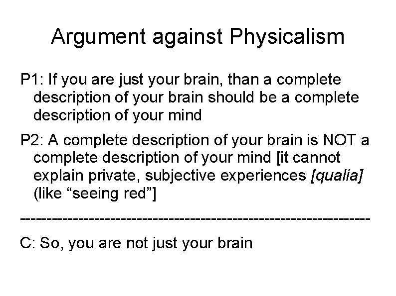 Argument against Physicalism P 1: If you are just your brain, than a complete