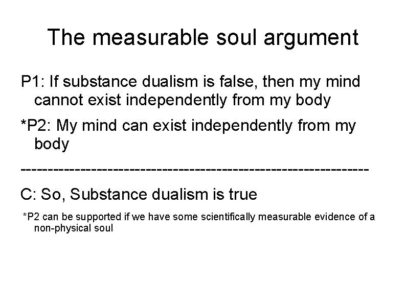 The measurable soul argument P 1: If substance dualism is false, then my mind