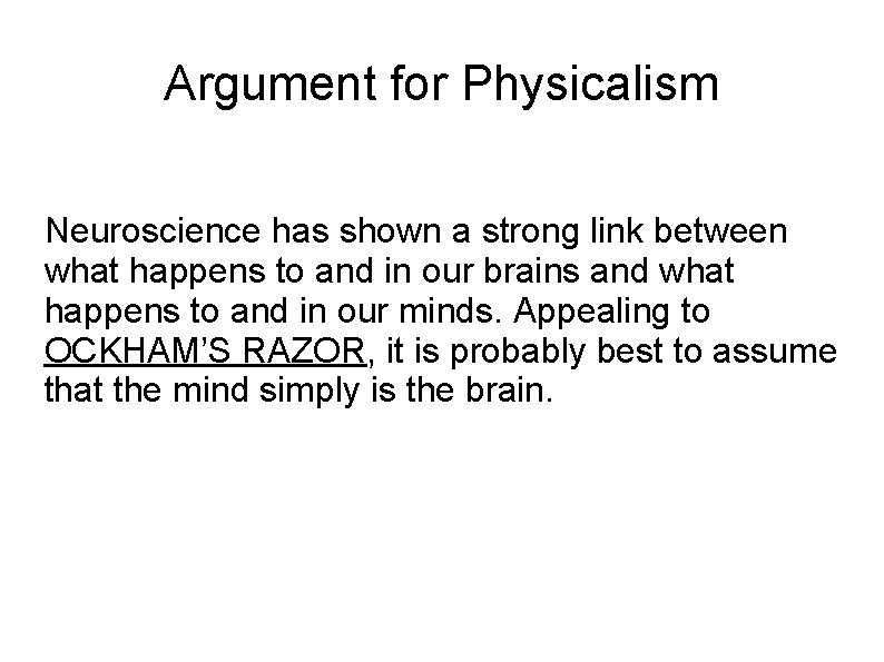 Argument for Physicalism Neuroscience has shown a strong link between what happens to and
