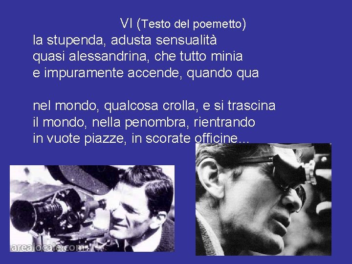  VI (Testo del poemetto) la stupenda, adusta sensualità quasi alessandrina, che tutto minia