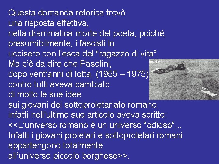 Questa domanda retorica trovò una risposta effettiva, nella drammatica morte del poeta, poiché, presumibilmente,