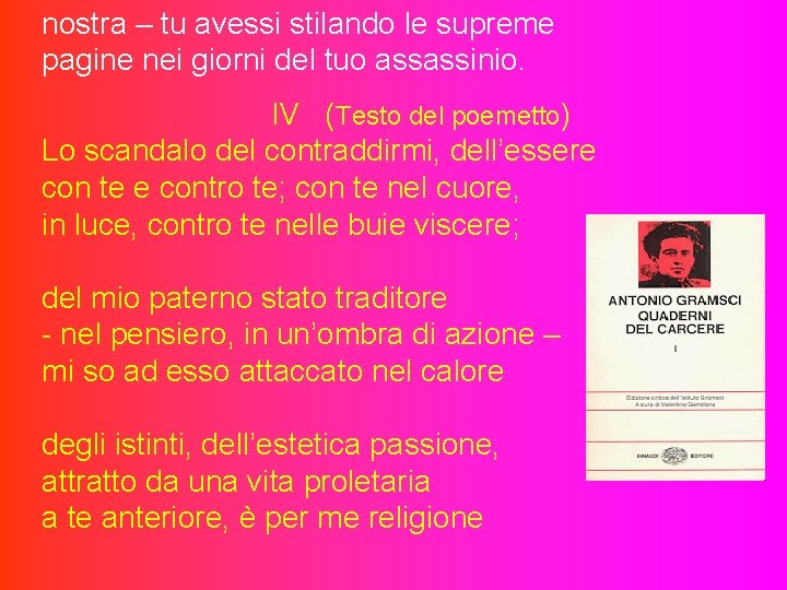 nostra – tu avessi stilando le supreme pagine nei giorni del tuo assassinio. IV