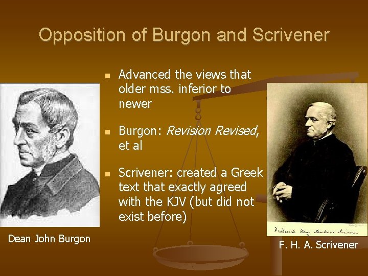 Opposition of Burgon and Scrivener Dean John Burgon Advanced the views that older mss.