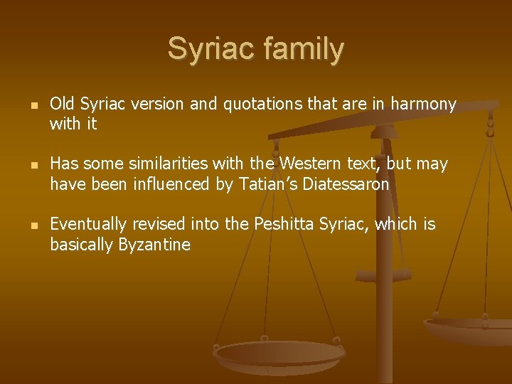 Syriac family Old Syriac version and quotations that are in harmony with it Has