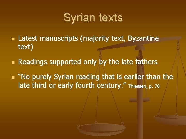 Syrian texts Latest manuscripts (majority text, Byzantine text) Readings supported only by the late
