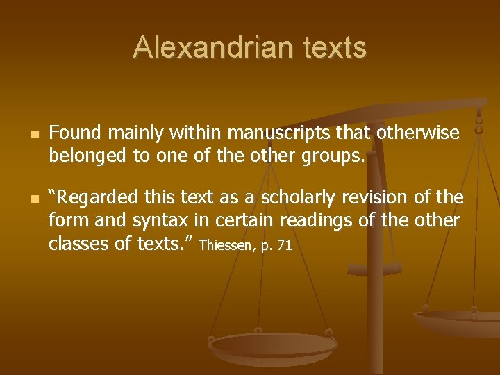 Alexandrian texts Found mainly within manuscripts that otherwise belonged to one of the other