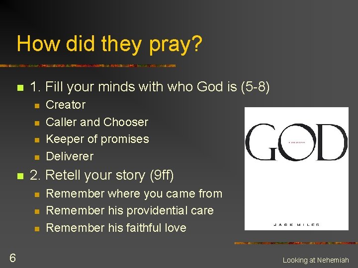 How did they pray? n 1. Fill your minds with who God is (5