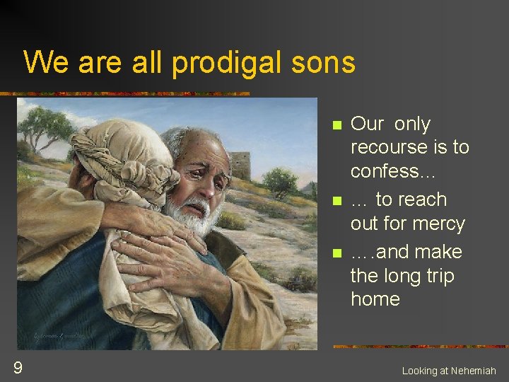 We are all prodigal sons n n n 9 Our only recourse is to