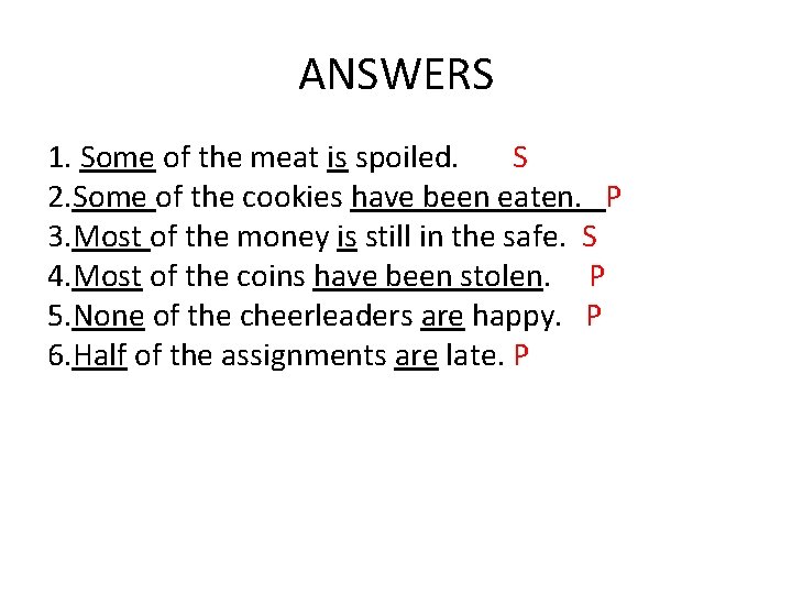 ANSWERS 1. Some of the meat is spoiled. S 2. Some of the cookies